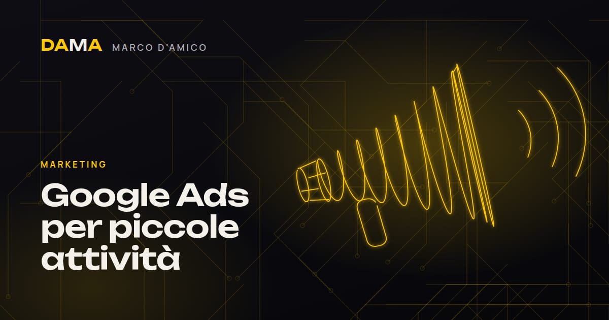 Google Ads per piccole attività: budget, errori e conversioni spiegati da Marco D'Amico, web designer a Cosenza